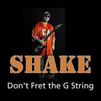 Shake - Don't Fret the G String