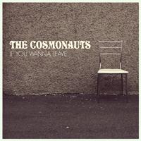 The Cosmonauts - If You Wanna Leave