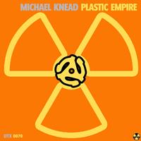 Michael Knead - Plastic Empire
