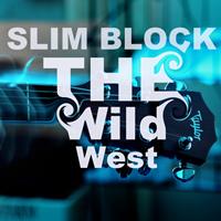 Slim Block - The Wild West