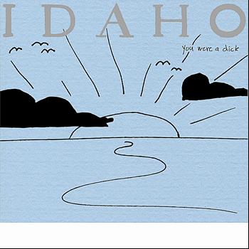 Idaho - You Were a Dick