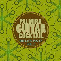 Palmira Guitar Cocktail - The Latin Jazz EP, Vol. 2