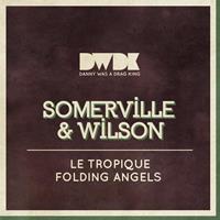 Somerville & Wilson - Le Tropique / Folding Angels
