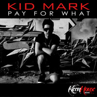 Kid Mark - Pay for What