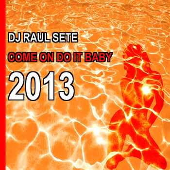 Dj Raul Sete - Come On Do It Baby 2013
