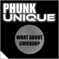 Phunk Unique - What About Chicken