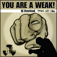 Dj Overlead - You Are a Weak!