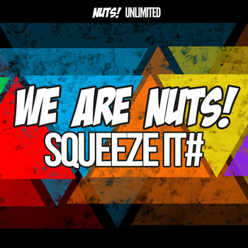 We Are Nuts! - Squeeze It