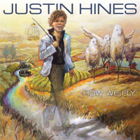 Justin Hines - How We Fly