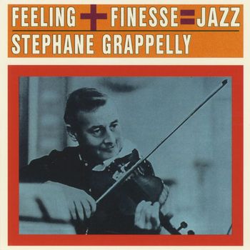 Stephane Grappelli - Feeling + Finesse = Jazz
