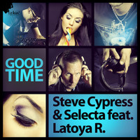 Steve Cypress & Selecta feat. Latoya R. - Good Time (Remixes)