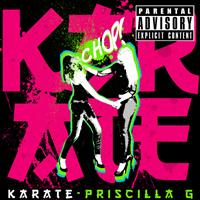 Priscilla G - Karate (Explicit)