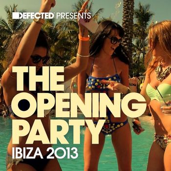 Various Artists - Defected Presents The Opening Party Ibiza 2013