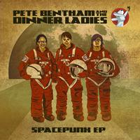 Pete Bentham and The Dinner Ladies - Spacepunx