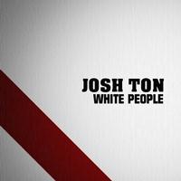 Josh Ton - White People