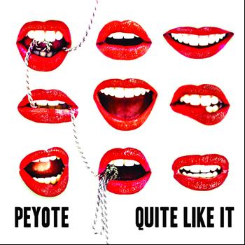 Peyote - Quite Like It (Explicit)