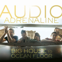 Audio Adrenaline - Big House To Ocean Floor