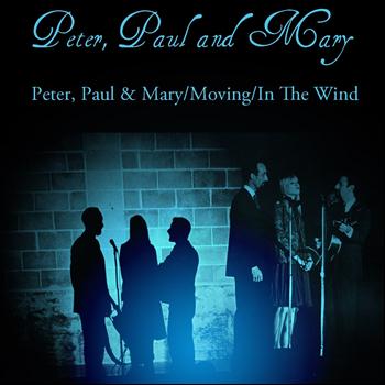 Peter, Paul and Mary - Peter, Paul And Mary: Peter, Paul & Mary/Moving/In The Wind
