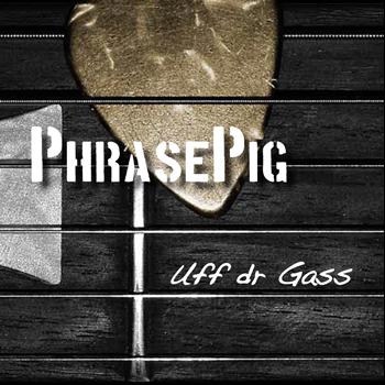 PhrasePig - Uff dr Gass