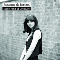 Roxanne de Bastion - Some Kind of Creature