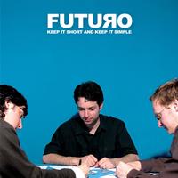 Futuro - Keep It Short and Keep It Simple