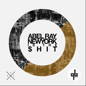 Abel Ray - New York Is The $Hit