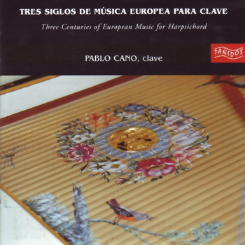 Pablo Cano - Tres Siglos de Música Europea para Clave (Three Centuries of European Music for Harpsichord)