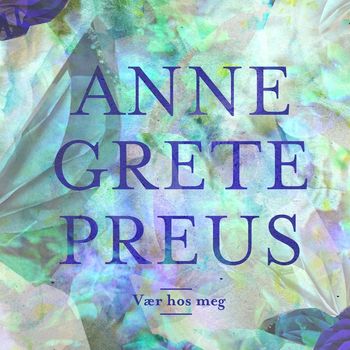 Anne Grete Preus - Vær hos meg
