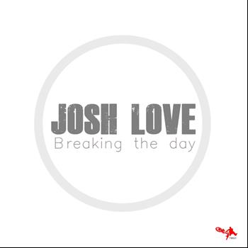 Josh Love - Breaking The Day