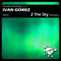 Ivan Gomez - 2 The Sky Remixes