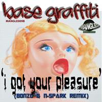 Base Graffiti - I Got Your Pleasure
