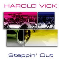 Harold Vick - Harold Vick: Steppin' Out
