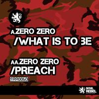 Zero Zero - What Is To Be / Preach