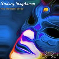 Andrey Bogdanov - His Masters Voice
