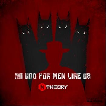 K Theory - No God For Men Like Us