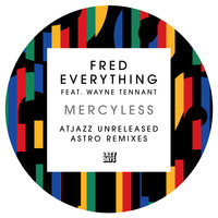 Fred Everything feat. Wayne Tennant - Mercyless (Atjazz Unreleased Astro Remixes)