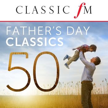 Various Artists - 50 Father's Day Classics (By Classic FM)