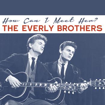 The Everly Brothers - How Can I Meet Her?