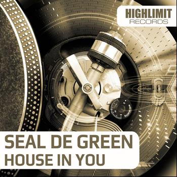 Seal De Green - House In You