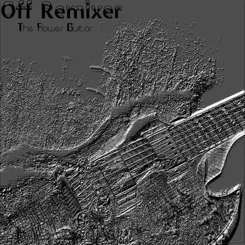 Off Remixer - The Flower Guitar