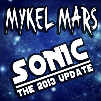 Mykel Mars - Sonic - The 2013 Update