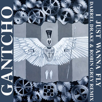 Gantcho - I Just Wanna Fly - Darrel Drake & Robin Grey Remix