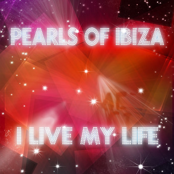 Pearls Of Ibiza - I Live My Life