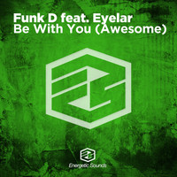 Funk D feat. Eyelar - Be With You (Awesome)
