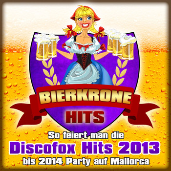 Various Artist - Bierkrone Hits - So feiert man die Discofox Hits 2013 bis 2014 Party auf Mallorca