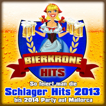 Various Artist - Bierkrone Hits - So feiert man die Schlager Hits 2013 bis 2014 Party auf Mallorca