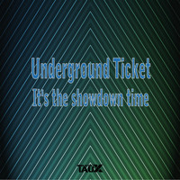 Underground Ticket - It's the Showdown Time