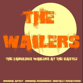 The Wailers - The Fabulous Wailers at the Castle