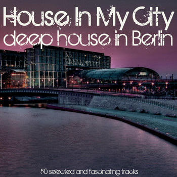Various Artists - House in My City: Deep House in Berlin