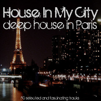 Various Artists - House in My City: Deep House in Paris